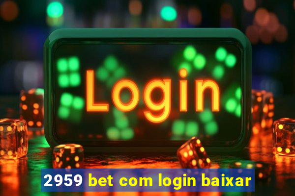 2959 bet com login baixar